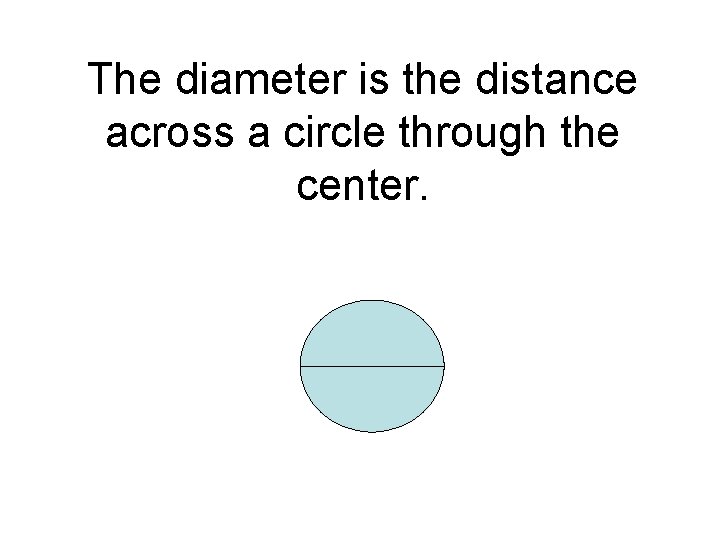 The diameter is the distance across a circle through the center. 