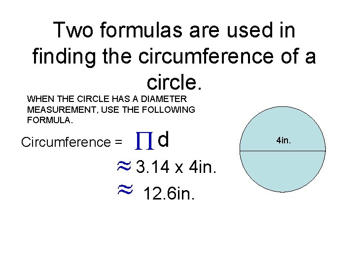 Two formulas are used in finding the circumference of a circle. WHEN THE CIRCLE