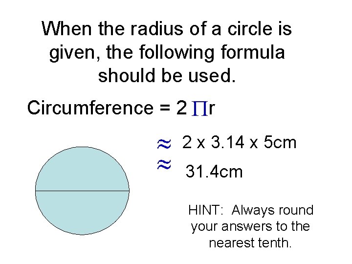 When the radius of a circle is given, the following formula should be used.