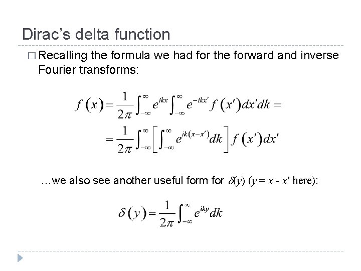 Dirac’s delta function � Recalling the formula we had for the forward and inverse