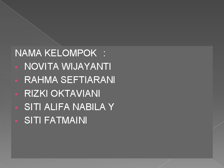 NAMA KELOMPOK : • NOVITA WIJAYANTI • RAHMA SEFTIARANI • RIZKI OKTAVIANI • SITI