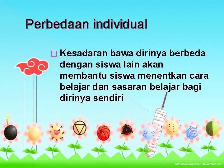 Perbedaan individual � Kesadaran bawa dirinya berbeda dengan siswa lain akan membantu siswa menentkan Perbedaan individual � Kesadaran bawa dirinya berbeda dengan siswa lain akan membantu siswa menentkan