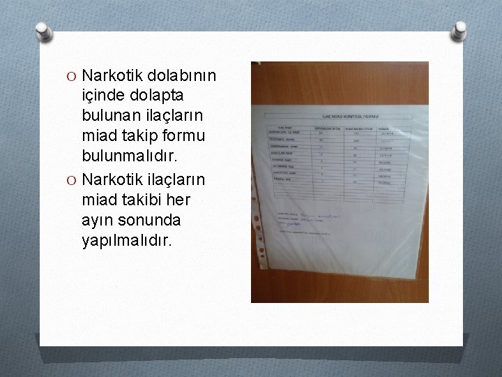 O Narkotik dolabının içinde dolapta bulunan ilaçların miad takip formu bulunmalıdır. O Narkotik ilaçların