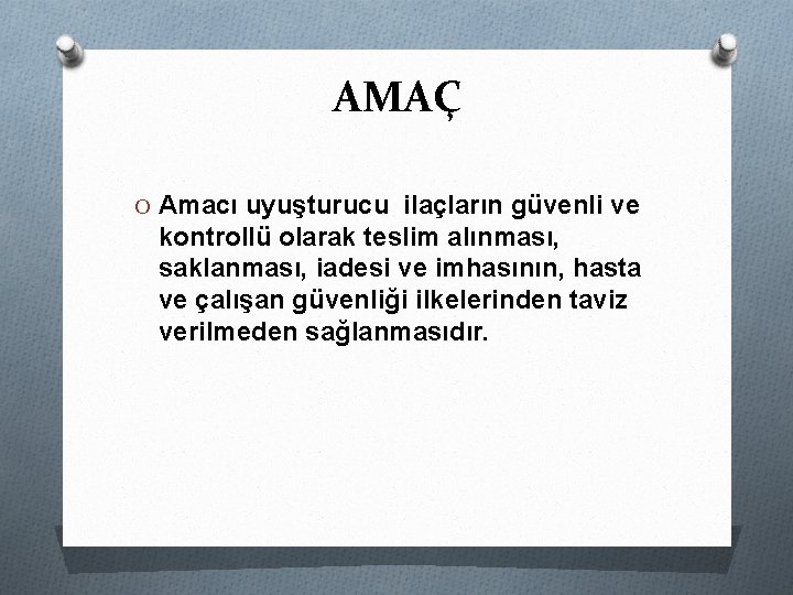 AMAÇ O Amacı uyuşturucu ilaçların güvenli ve kontrollü olarak teslim alınması, saklanması, iadesi ve