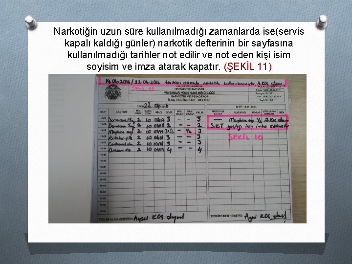 Narkotiğin uzun süre kullanılmadığı zamanlarda ise(servis kapalı kaldığı günler) narkotik defterinin bir sayfasına kullanılmadığı