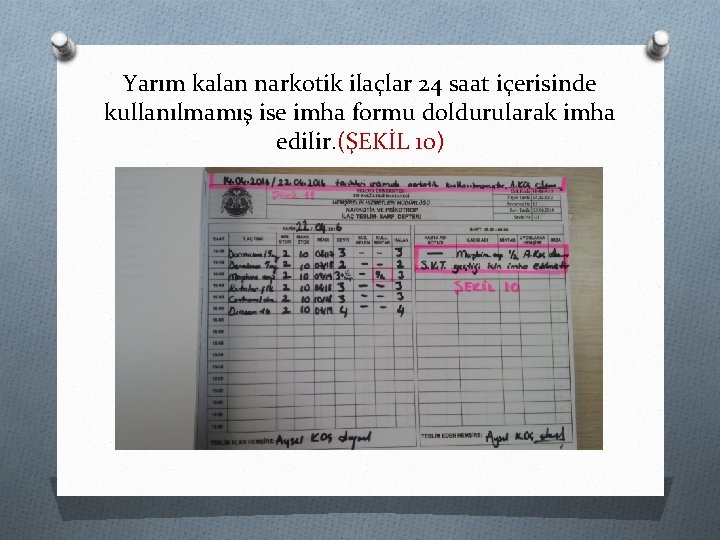 Yarım kalan narkotik ilaçlar 24 saat içerisinde kullanılmamış ise imha formu doldurularak imha edilir.