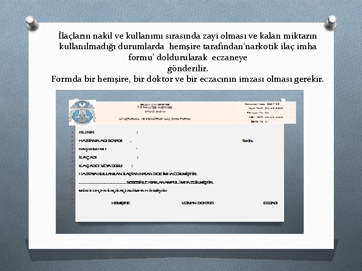 İlaçların nakil ve kullanımı sırasında zayi olması ve kalan miktarın kullanılmadığı durumlarda hemşire tarafından‘narkotik