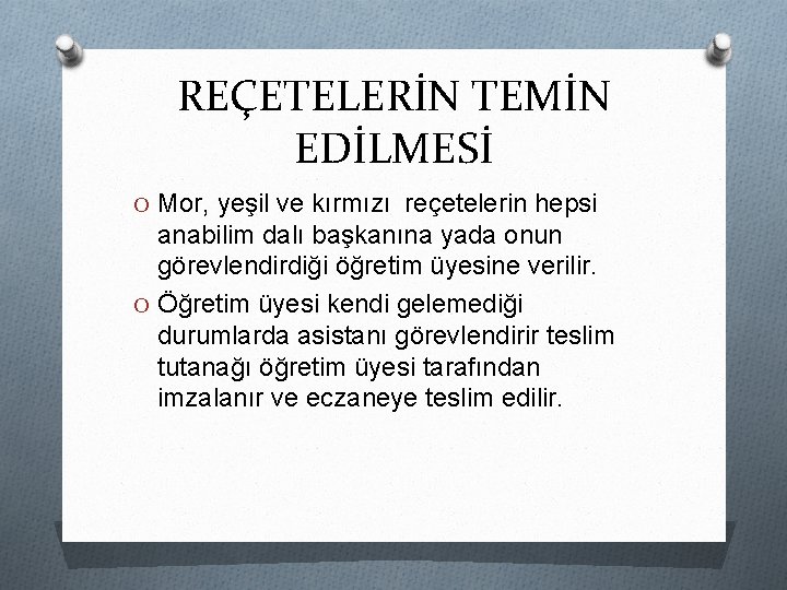 REÇETELERİN TEMİN EDİLMESİ O Mor, yeşil ve kırmızı reçetelerin hepsi anabilim dalı başkanına yada REÇETELERİN TEMİN EDİLMESİ O Mor, yeşil ve kırmızı reçetelerin hepsi anabilim dalı başkanına yada