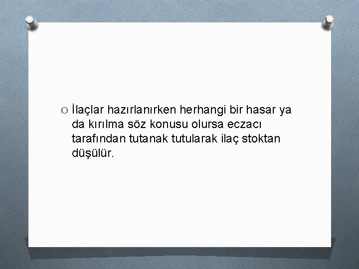 O İlaçlar hazırlanırken herhangi bir hasar ya da kırılma söz konusu olursa eczacı tarafından O İlaçlar hazırlanırken herhangi bir hasar ya da kırılma söz konusu olursa eczacı tarafından