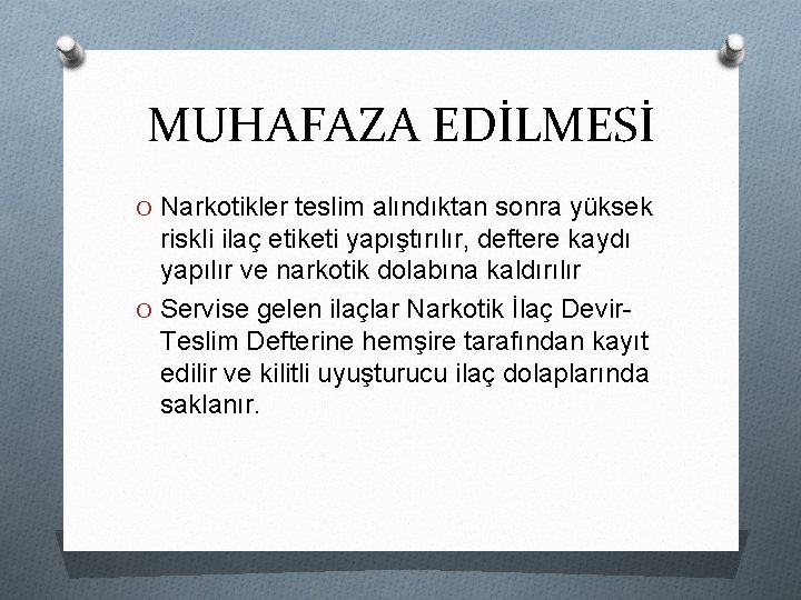 MUHAFAZA EDİLMESİ O Narkotikler teslim alındıktan sonra yüksek riskli ilaç etiketi yapıştırılır, deftere kaydı