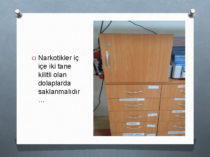 O Narkotikler iç içe iki tane kilitli olan dolaplarda saklanmalıdır … 