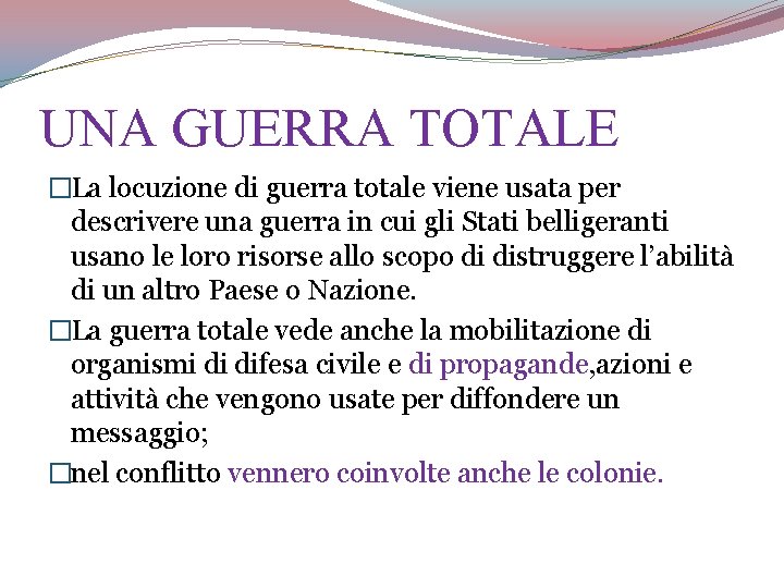 UNA GUERRA TOTALE �La locuzione di guerra totale viene usata per descrivere una guerra