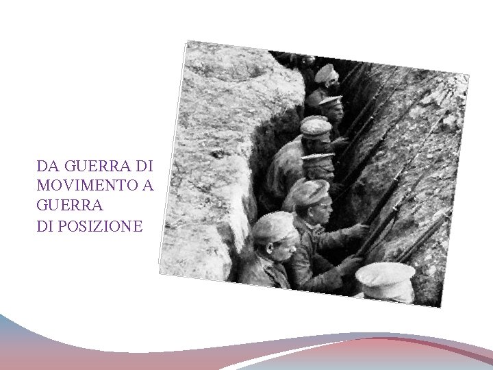 DA GUERRA DI MOVIMENTO A GUERRA DI POSIZIONE 