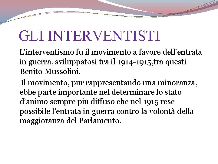 GLI INTERVENTISTI L’interventismo fu il movimento a favore dell’entrata in guerra, sviluppatosi tra il