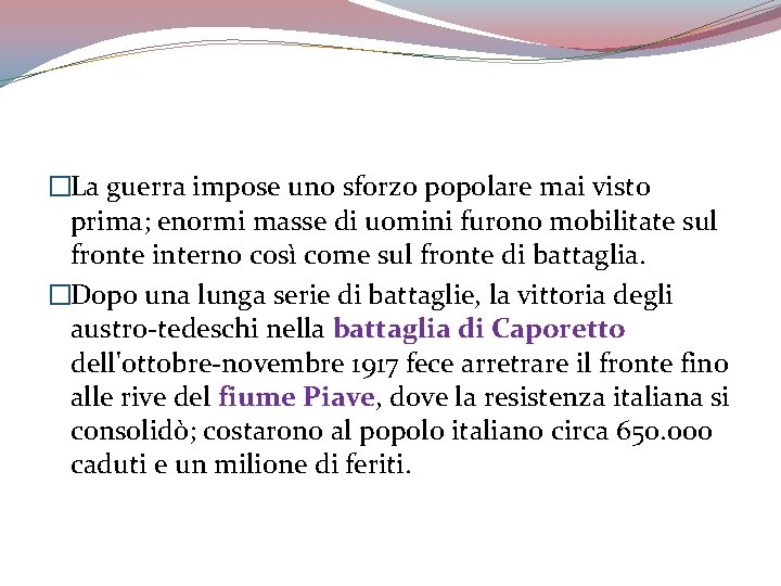 �La guerra impose uno sforzo popolare mai visto prima; enormi masse di uomini furono