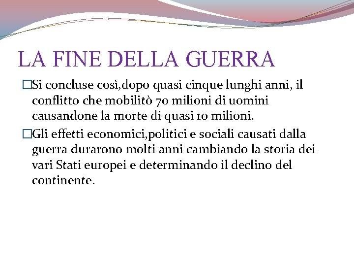 LA FINE DELLA GUERRA �Si concluse così, dopo quasi cinque lunghi anni, il conflitto