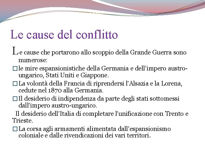 Le cause del conflitto Le cause che portarono allo scoppio della Grande Guerra sono