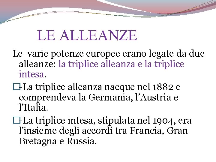 LE ALLEANZE Le varie potenze europee erano legate da due alleanze: la triplice alleanza