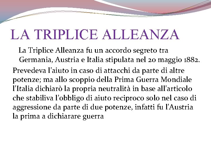 LA TRIPLICE ALLEANZA La Triplice Alleanza fu un accordo segreto tra Germania, Austria e