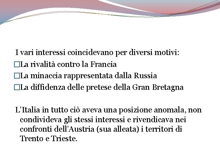  I vari interessi coincidevano per diversi motivi: �La rivalità contro la Francia �La