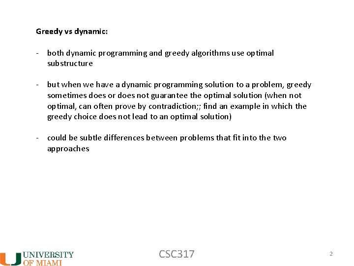 Greedy vs dynamic: - both dynamic programming and greedy algorithms use optimal substructure -