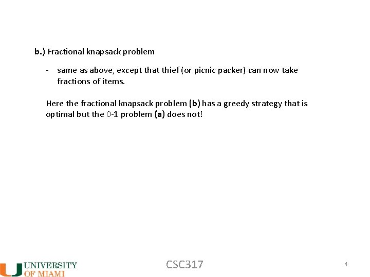 b. ) Fractional knapsack problem - same as above, except that thief (or picnic