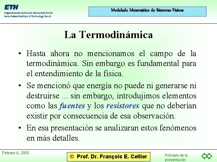 Modelado Matemático de Sistemas Físicos La Termodinámica • Hasta ahora no mencionamos el campo