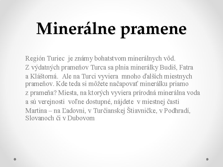 Minerálne pramene Región Turiec je známy bohatstvom minerálnych vôd. Z výdatných prameňov Turca sa