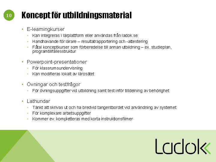 10 Koncept för utbildningsmaterial • E-learningkurser • Kan integreras i lärplattform eller användas från