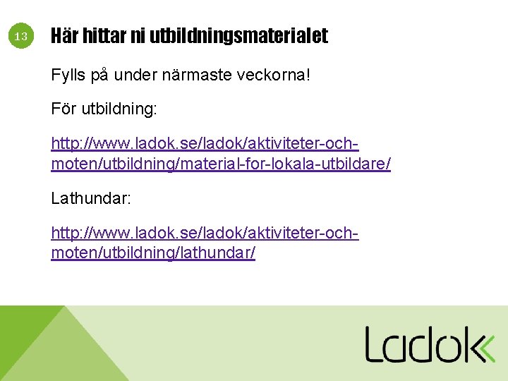 13 Här hittar ni utbildningsmaterialet Fylls på under närmaste veckorna! För utbildning: http: //www.