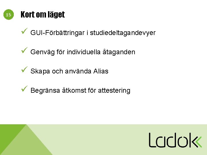 15 Kort om läget ü GUI-Förbättringar i studiedeltagandevyer ü Genväg för individuella åtaganden ü