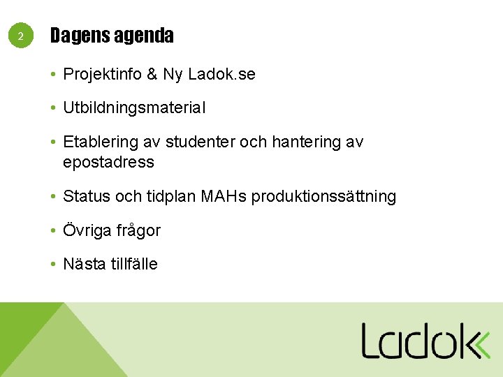 2 Dagens agenda • Projektinfo & Ny Ladok. se • Utbildningsmaterial • Etablering av