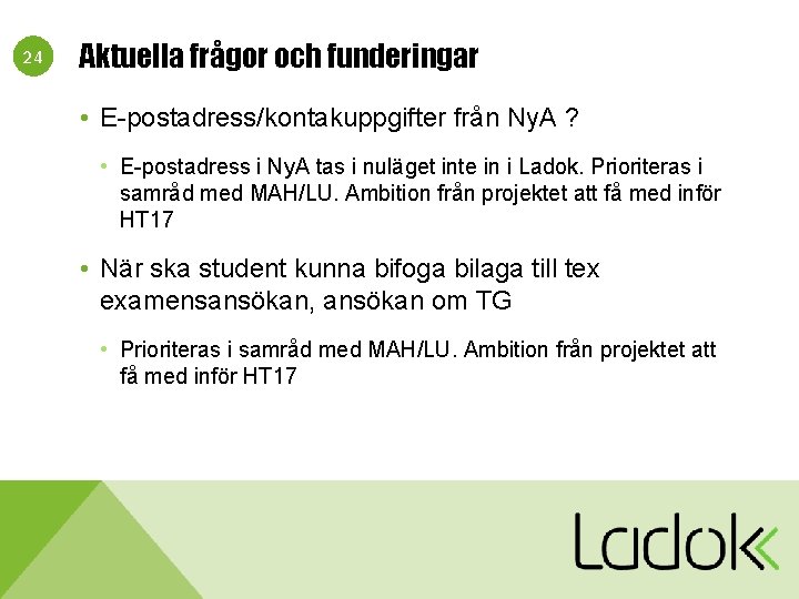 24 Aktuella frågor och funderingar • E-postadress/kontakuppgifter från Ny. A ? • E-postadress i