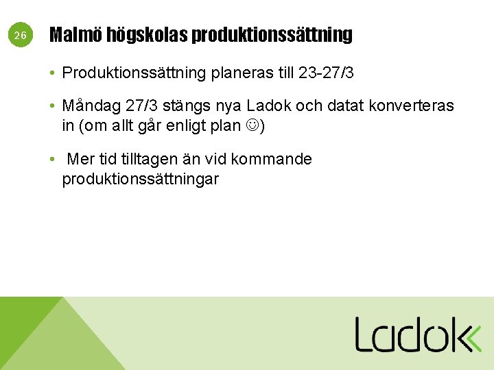 26 Malmö högskolas produktionssättning • Produktionssättning planeras till 23 -27/3 • Måndag 27/3 stängs