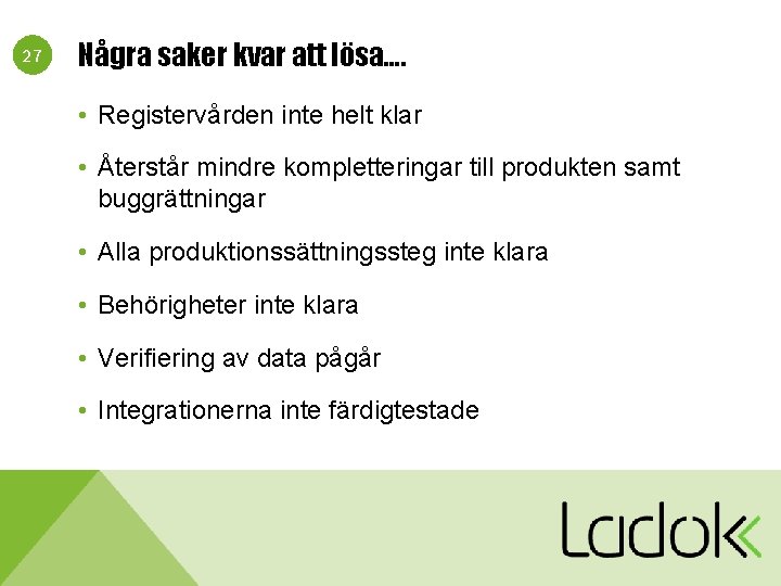 27 Några saker kvar att lösa…. • Registervården inte helt klar • Återstår mindre