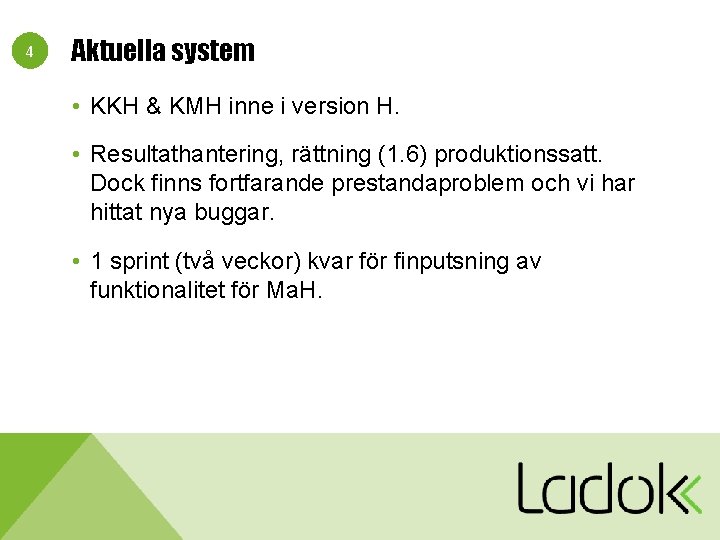 4 Aktuella system • KKH & KMH inne i version H. • Resultathantering, rättning