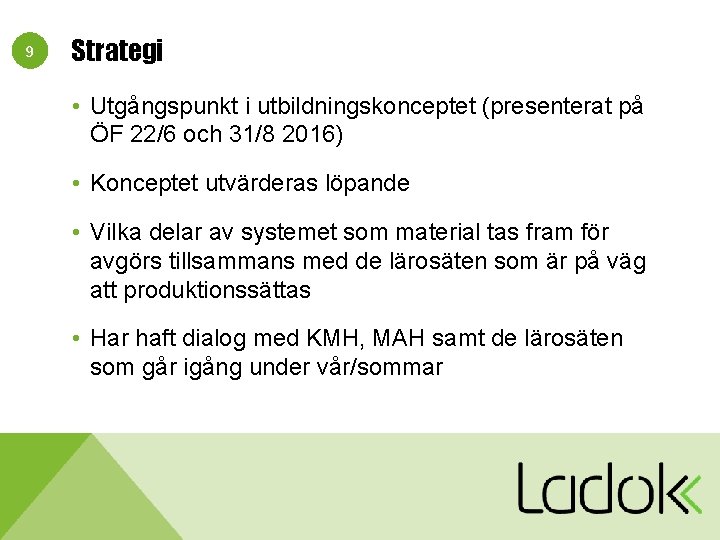 9 Strategi • Utgångspunkt i utbildningskonceptet (presenterat på ÖF 22/6 och 31/8 2016) •