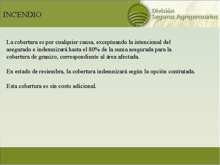 INCENDIO La cobertura es por cualquier causa, exceptuando la intencional del asegurado e indemnizará