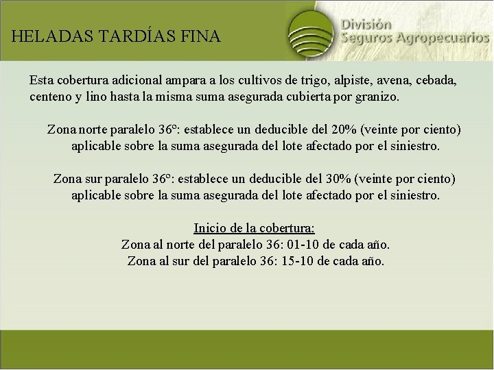 HELADAS TARDÍAS FINA Esta cobertura adicional ampara a los cultivos de trigo, alpiste, avena,