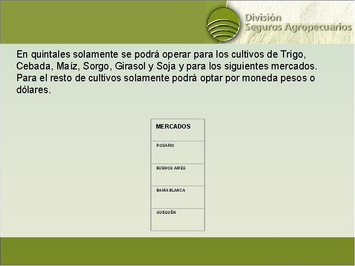 En quintales solamente se podrá operar para los cultivos de Trigo, Cebada, Maíz, Sorgo,