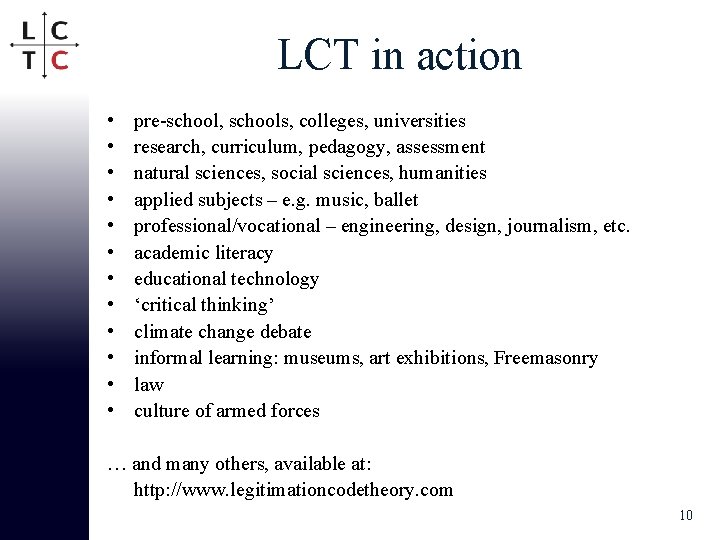 LCT in action • • • pre-school, schools, colleges, universities research, curriculum, pedagogy, assessment