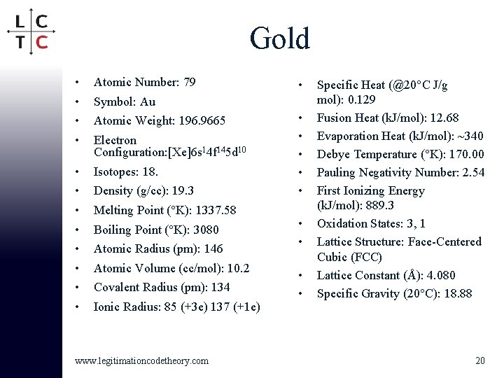 Gold • • Atomic Number: 79 • • Isotopes: 18. • Symbol: Au Atomic