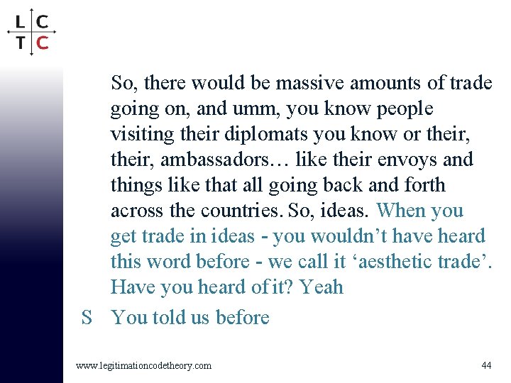 So, there would be massive amounts of trade going on, and umm, you know