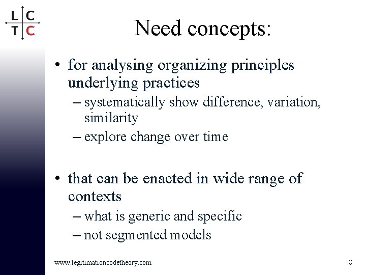 Need concepts: • for analysing organizing principles underlying practices – systematically show difference, variation,