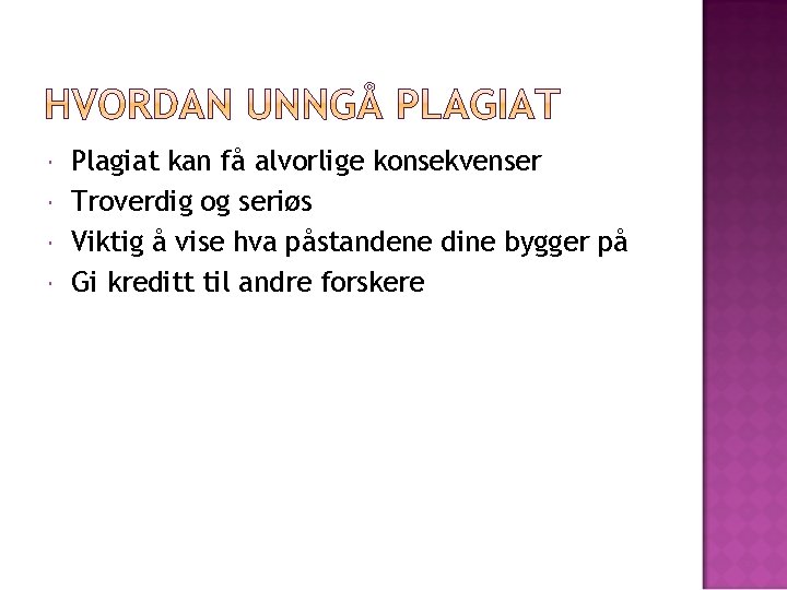  Plagiat kan få alvorlige konsekvenser Troverdig og seriøs Viktig å vise hva påstandene