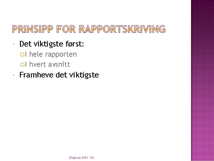  Det viktigste først: I hele rapporten I hvert avsnitt Framheve det viktigste (Rognsaa