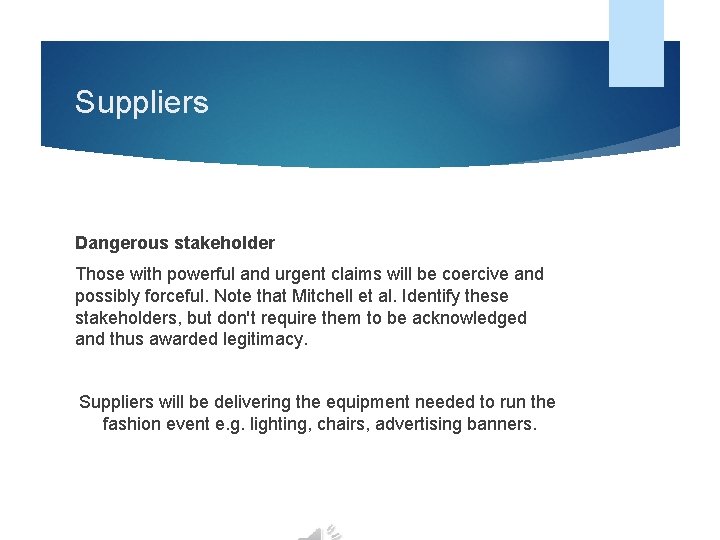 Suppliers Dangerous stakeholder Those with powerful and urgent claims will be coercive and possibly