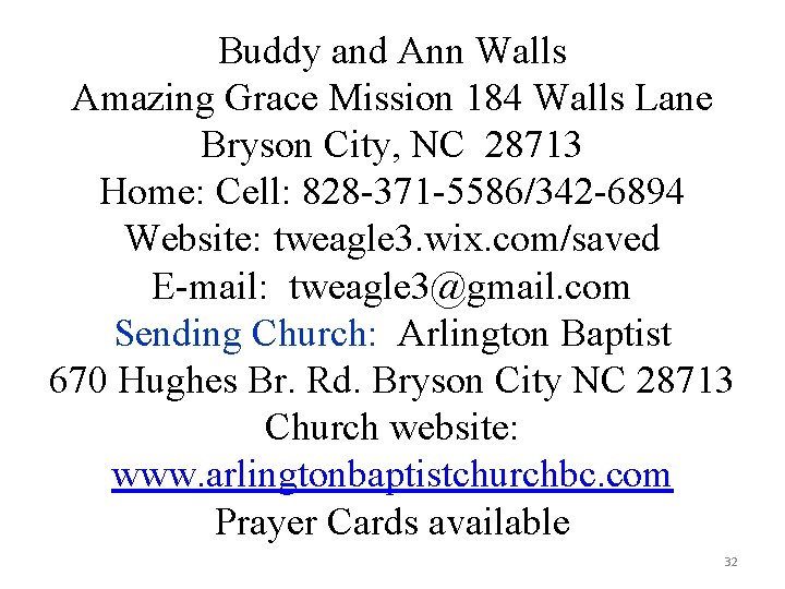 Buddy and Ann Walls Amazing Grace Mission 184 Walls Lane Bryson City, NC 28713 Buddy and Ann Walls Amazing Grace Mission 184 Walls Lane Bryson City, NC 28713