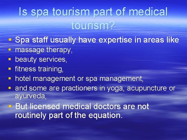 Is spa tourism part of medical tourism? § Spa staff usually have expertise in