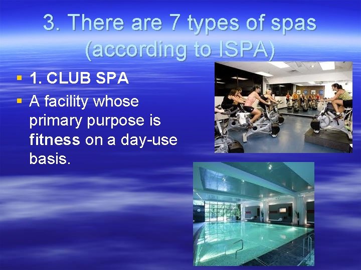 3. There are 7 types of spas (according to ISPA) § 1. CLUB SPA